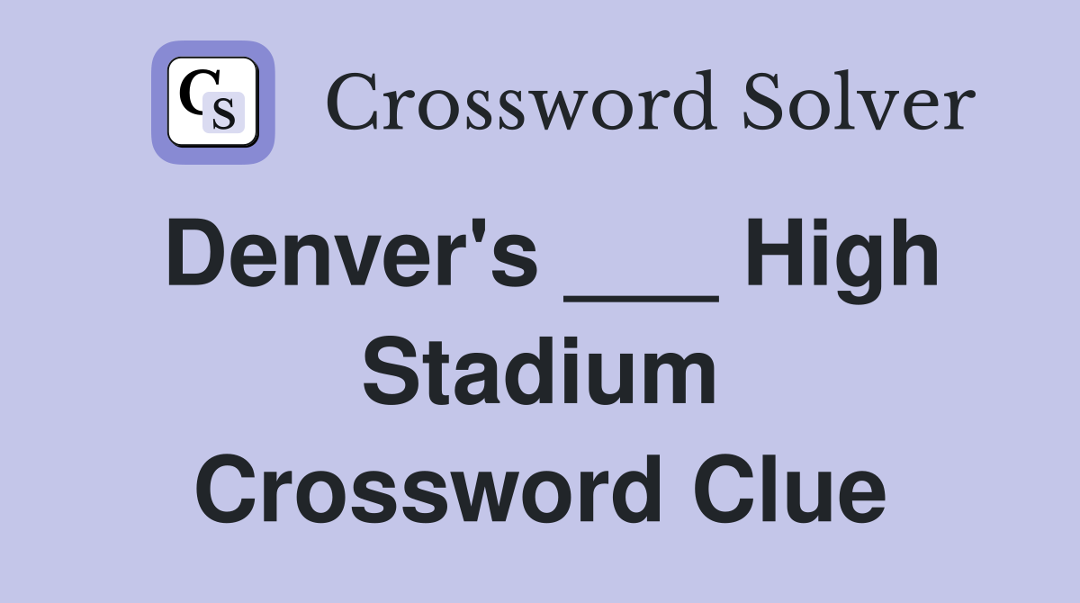 Denver's ___ High Stadium Crossword Clue Answers Crossword Solver
